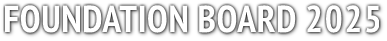 FOUNDATION BOARD 2025 FOUNDATION BOARD 2025